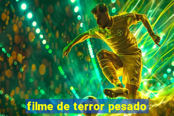 filme de terror pesado